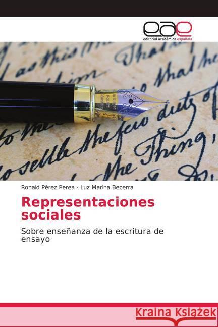 Representaciones sociales : Sobre enseñanza de la escritura de ensayo Pérez Perea, Ronald; Becerra, Luz Marina 9783639731224 Editorial Académica Española