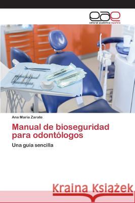 Manual de bioseguridad para odontólogos Zarate Ana Maria 9783639731668 Editorial Academica Espanola