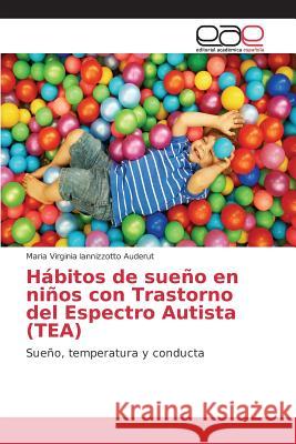Hábitos de sueño en niños con Trastorno del Espectro Autista (TEA) Iannizzotto Auderut Maria Virginia 9783639731705 Editorial Academica Espanola