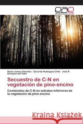 Secuestro de C-N en vegetación de pino-encino Juárez Sánchez Rocío, Rodríguez-Ortiz Gerardo, Enríquez-del Valle José R 9783639731774