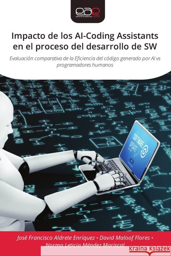 Impacto de los AI-Coding Assistants en el proceso del desarrollo de SW Aldrete Enríquez, José Francisco, Maloof Flores, David, Méndez Mariscal, Norma Leticia 9783639731828