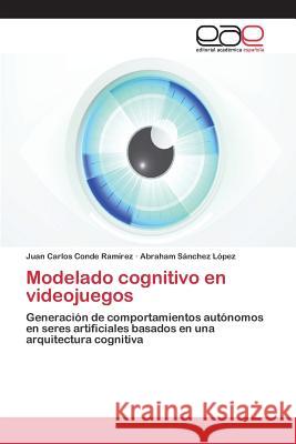 Modelado cognitivo en videojuegos Conde Ramírez Juan Carlos, Sánchez López Abraham 9783639731880