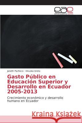 Gasto Público en Educación Superior y Desarrollo en Ecuador 2005-2013 Pacheco Janeth, Ureta Irinuska 9783639731972 Editorial Academica Espanola