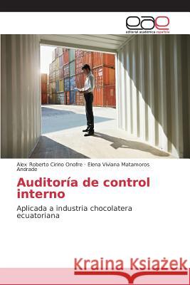 Auditoría de control interno Cirino Onofre Alex Roberto, Matamoros Andrade Elena Viviana 9783639732009 Editorial Academica Espanola