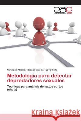 Metodología para detectar depredadores sexuales Alemán Yuridiana 9783639732047 Editorial Academica Espanola