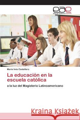 La educación en la escuela católica Castellaro María Inés 9783639732061