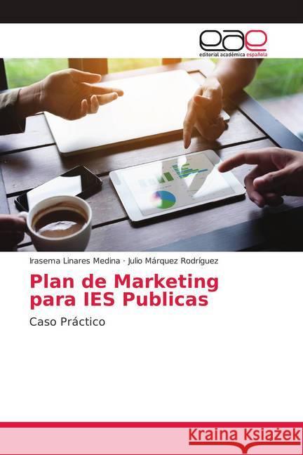 Plan de Marketing para IES Publicas : Caso Práctico Linares Medina, Irasema; Márquez Rodríguez, Julio 9783639732085