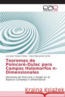 Teoremas de Poincaré-Dulac para Campos Holomorfos n-Dimensionales Vásquez Serpa Luis Javier, Jurado Cerrón Liliana Olga 9783639732139