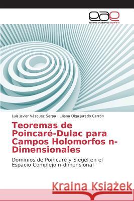 Teoremas de Poincaré-Dulac para Campos Holomorfos n-Dimensionales Vásquez Serpa Luis Javier, Jurado Cerrón Liliana Olga 9783639732139 Editorial Academica Espanola