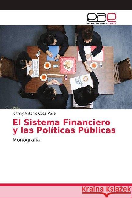 El Sistema Financiero y las Políticas Públicas : Monografía Coca Valle, Johnny Antonio 9783639732160