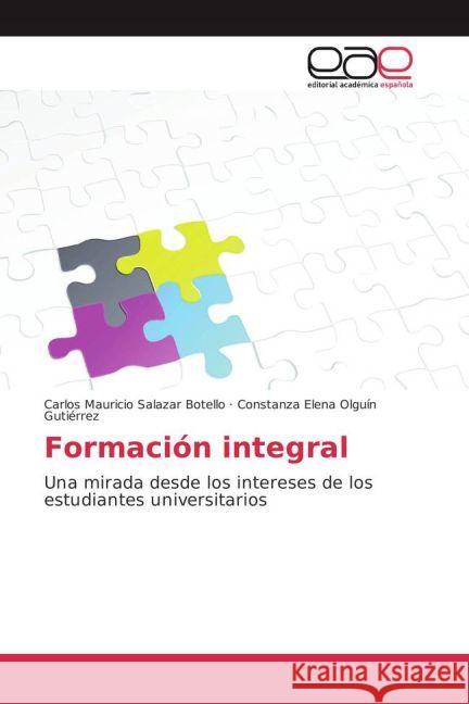 Formación integral : Una mirada desde los intereses de los estudiantes universitarios Salazar Botello, Carlos Mauricio; Olguín Gutiérrez, Constanza Elena 9783639732542