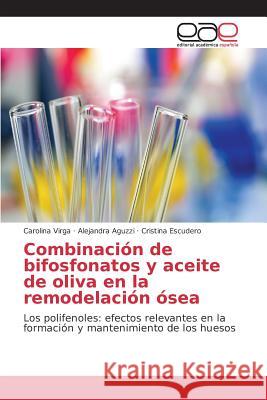 Combinación de bifosfonatos y aceite de oliva en la remodelación ósea Virga Carolina, Aguzzi Alejandra, Escudero Cristina 9783639732740