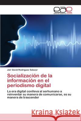 Socialización de la información en el periodismo digital Rodríguez Salazar Jair David 9783639732788