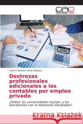 Destrezas profesionales adicionales a las contables por empleo privado Rosa Vázquez, Carlos Francisco 9783639732801 Editorial Académica Española