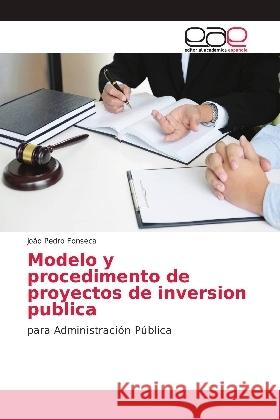 Modelo y procedimento de proyectos de inversion publica : para Administración Pública Fonseca, João Pedro 9783639732900 Editorial Académica Española