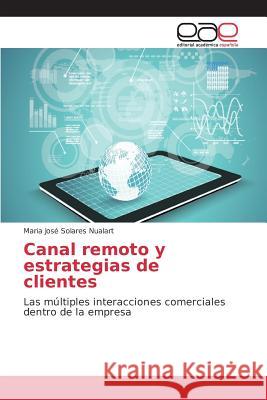 Canal remoto y estrategias de clientes Solares Nualart Maria José 9783639733044 Editorial Academica Espanola