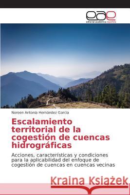 Escalamiento territorial de la cogestión de cuencas hidrográficas Hernández García Noreen Antonia 9783639733365 Editorial Academica Espanola