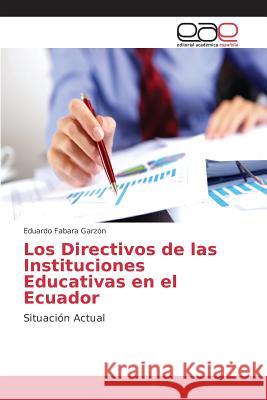 Los Directivos de las Instituciones Educativas en el Ecuador Fabara Garzón Eduardo 9783639733372 Editorial Academica Espanola
