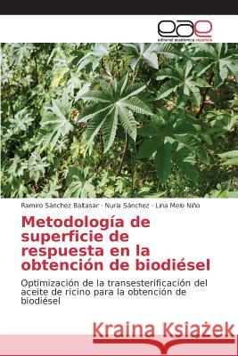 Metodología de superficie de respuesta en la obtención de biodiésel Sánchez Baltasar Ramiro 9783639733426 Editorial Academica Espanola