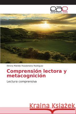 Comprensión lectora y metacognición Rivadeneira Rodríguez Elmina Matilde 9783639733747