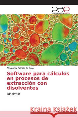 Software para cálculos en procesos de extracción con disolventes Baldiris de Arco Alexander 9783639733884 Editorial Academica Espanola
