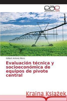 Evaluación técnica y socioeconómica de equipos de pivote central Mena Helbert Antonio 9783639734126