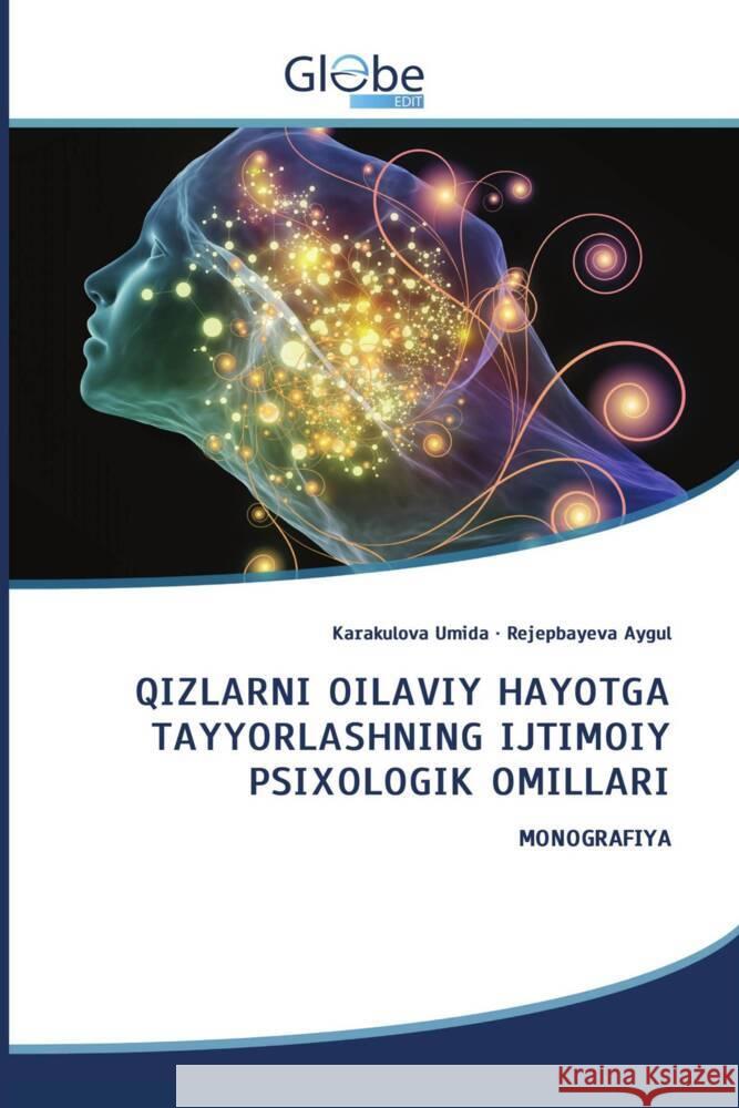 QIZLARNI OILAVIY HAYOTGA TAYYORLASHNING IJTIMOIY PSIXOLOGIK OMILLARI Umida, Karakulova, Aygul, Rejepbayeva 9783639734553 GlobeEdit
