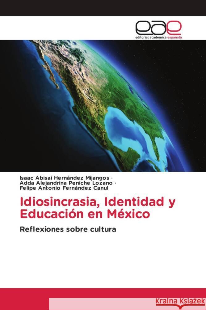 Idiosincrasia, Identidad y Educación en México Hernández Mijangos, Isaac Abisaí, Peniche Lozano, Adda Alejandrina, Fernández Canul, Felipe Antonio 9783639739992