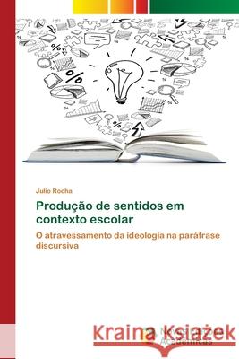 Produção de sentidos em contexto escolar Rocha, Julio 9783639740479 Novas Edicoes Academicas