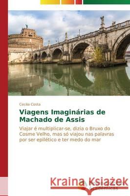 Viagens Imaginárias de Machado de Assis Costa Cecilia 9783639740820 Novas Edicoes Academicas