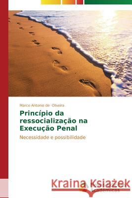 Princípio da ressocialização na Execução Penal Oliveira Marco Antonio de 9783639741193 Novas Edicoes Academicas