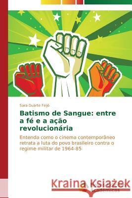 Batismo de Sangue: entre a fé e a ação revolucionária Duarte Feijó Sara 9783639741209 Novas Edicoes Academicas