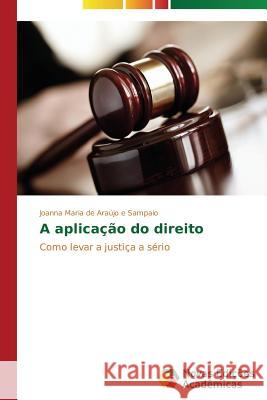 A aplicação do direito de Araújo E Sampaio Joanna Maria 9783639741520