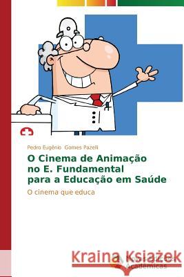 O Cinema de Animação no E. Fundamental para a Educação em Saúde Gomes Pazelli Pedro Eugênio 9783639741643