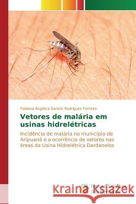 Vetores de malária em usinas hidrelétricas Ferreira Fabiana Angélica Santos Rodrig 9783639741650