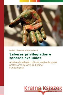 Saberes privilegiados e saberes excluídos Gomes de Mattos Pedroso Daniela 9783639742084 Novas Edicoes Academicas