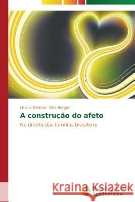 A construção do afeto Dias Borges Lisieux Nidimar 9783639742114 Novas Edicoes Academicas