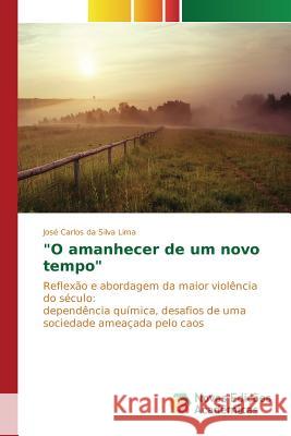 O amanhecer de um novo tempo Da Silva Lima José Carlos 9783639742381 Novas Edicoes Academicas