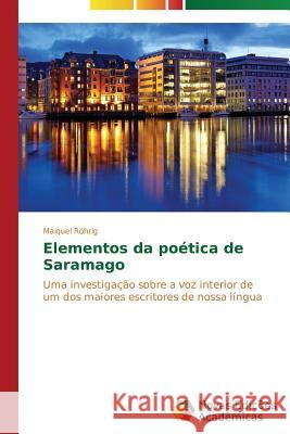 Elementos da poética de Saramago Röhrig Maiquel 9783639743012 Novas Edicoes Academicas