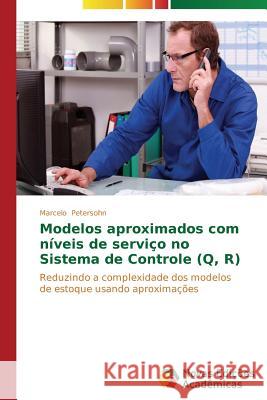 Modelos aproximados com níveis de serviço no Sistema de Controle (Q, R) Petersohn Marcelo 9783639743258 Novas Edicoes Academicas