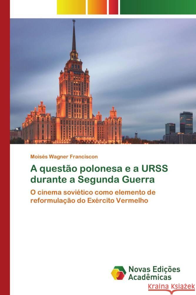 A questão polonesa e a URSS durante a Segunda Guerra Wagner Franciscon, Moisés 9783639743913 Novas Edições Acadêmicas