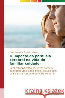 O impacto da paralisia cerebral na vida do familiar cuidador Miranda Paula Alexandra Carvalho 9783639744040