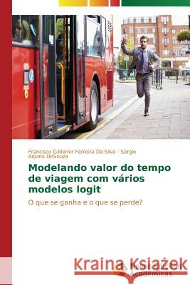 Modelando valor do tempo de viagem com vários modelos logit Da Silva Francisco Gildemir Ferreira 9783639744378