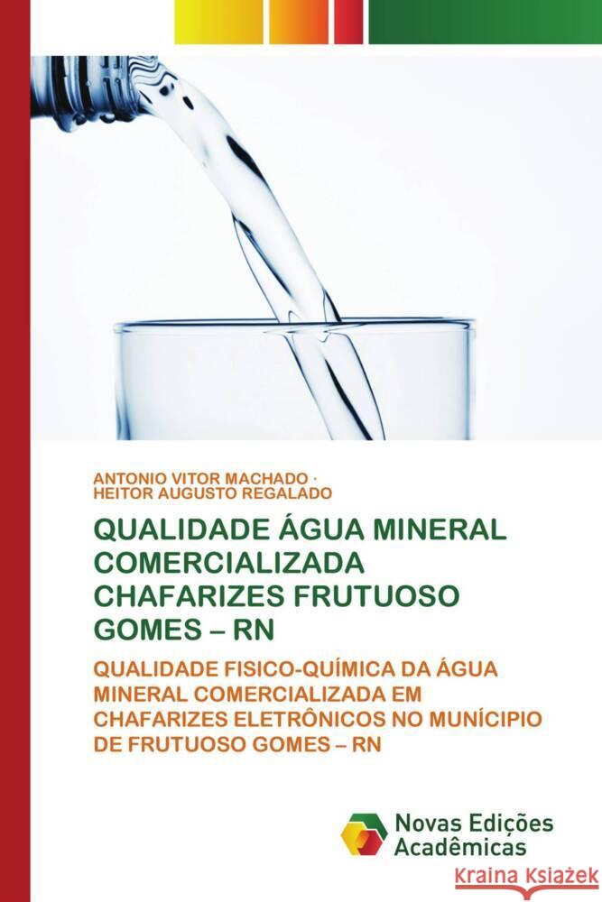 QUALIDADE ÁGUA MINERAL COMERCIALIZADA CHAFARIZES FRUTUOSO GOMES - RN Machado, Antônio Vitor, REGALADO, HEITOR AUGUSTO 9783639744774