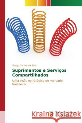 Suprimentos e Serviços Compartilhados Gomes Da Silva Thiago 9783639744835