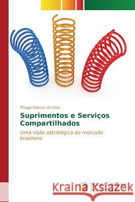 Suprimentos e Serviços Compartilhados Gomes Da Silva Thiago 9783639744835 Novas Edicoes Academicas