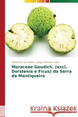 Moraceae Gaudich. (excl. Dorstenia e Ficus) da Serra da Mantiqueira Dos Santos Alessandra                    Romaniuc Neto Sergio 9783639744897