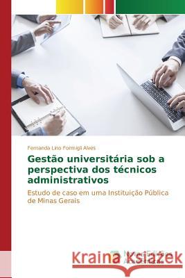 Gestão universitária sob a perspectiva dos técnicos administrativos Lino Formigli Alves Fernanda 9783639745498 Novas Edicoes Academicas