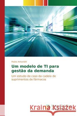 Um modelo de TI para gestão da demanda Antoniolli Pedro 9783639745528 Novas Edicoes Academicas