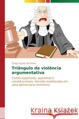 Triângulo da violência argumentativa Aguiar de Pádua Thiago 9783639745603 Novas Edicoes Academicas
